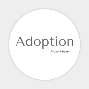 Pro Life Adoption not Abortion Magnet